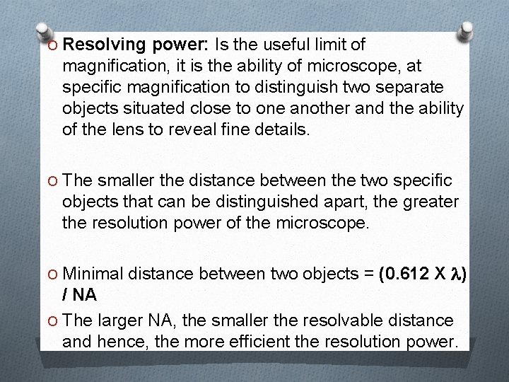 O Resolving power: Is the useful limit of magnification, it is the ability of