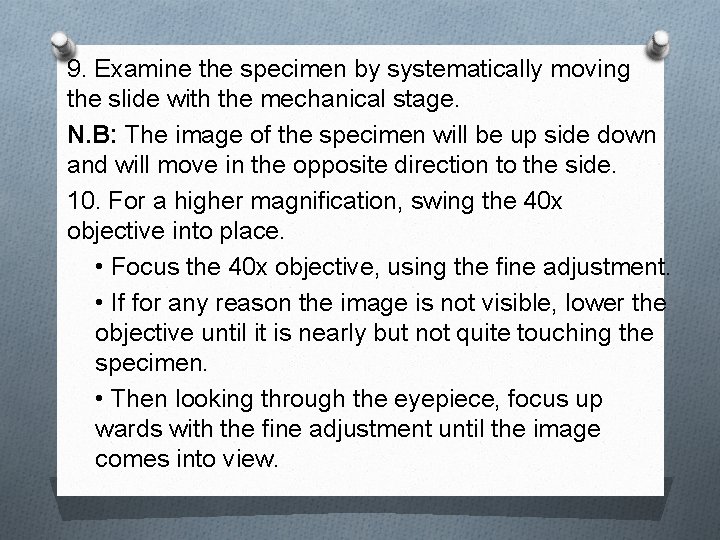 9. Examine the specimen by systematically moving the slide with the mechanical stage. N.