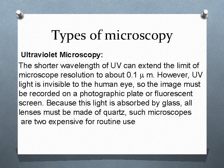 Types of microscopy Ultraviolet Microscopy: The shorter wavelength of UV can extend the limit