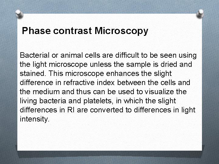 Phase contrast Microscopy Bacterial or animal cells are difficult to be seen using the