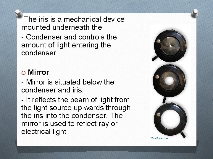 -The iris is a mechanical device mounted underneath the - Condenser and controls the