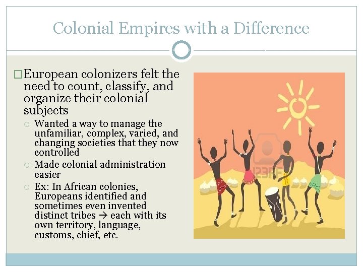 Colonial Empires with a Difference �European colonizers felt the need to count, classify, and
