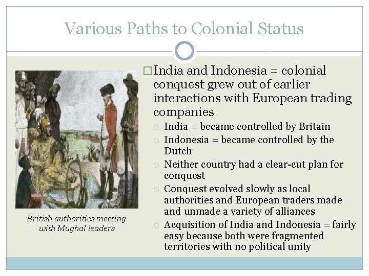 Various Paths to Colonial Status �India and Indonesia = colonial conquest grew out of