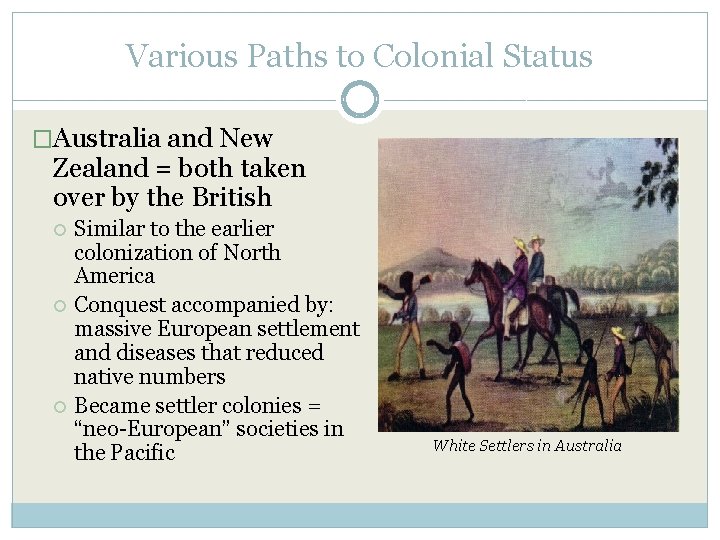 Various Paths to Colonial Status �Australia and New Zealand = both taken over by