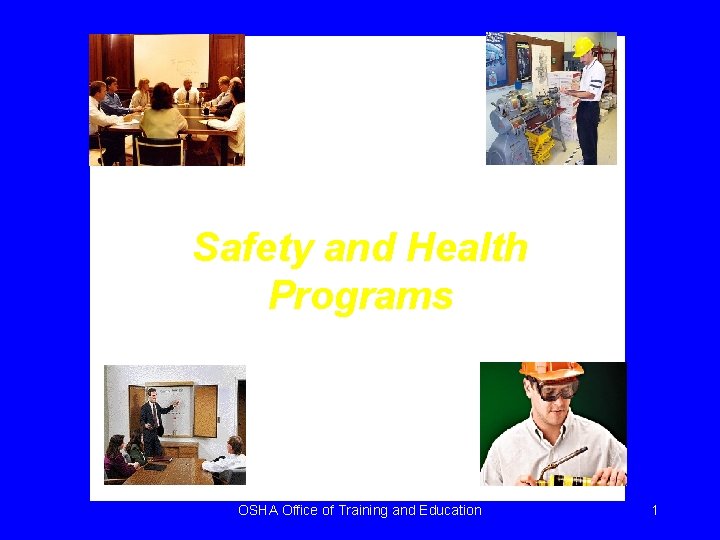 Safety and Health Programs OSHA Office of Training and Education 1 