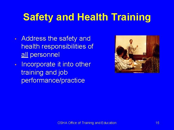 Safety and Health Training • • Address the safety and health responsibilities of all