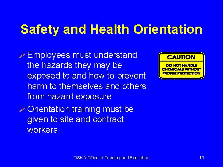 Safety and Health Orientation ! Employees must understand the hazards they may be exposed