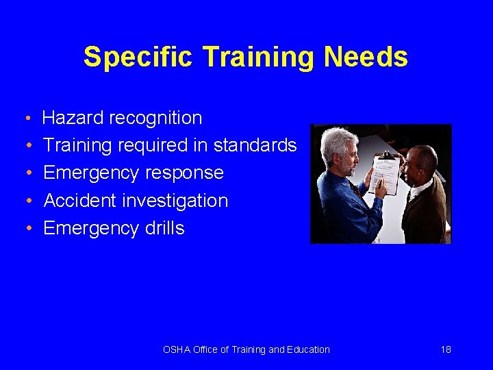 Specific Training Needs • Hazard recognition • • Training required in standards Emergency response