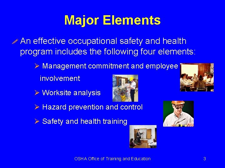 Major Elements ! An effective occupational safety and health program includes the following four