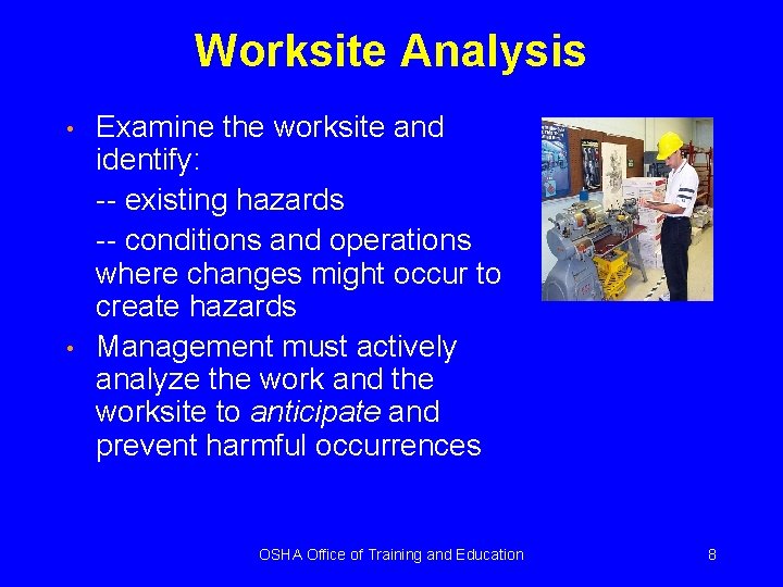 Worksite Analysis • • Examine the worksite and identify: -- existing hazards -- conditions