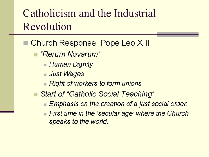 Catholicism and the Industrial Revolution n Church Response: Pope Leo XIII n “Rerum Novarum”