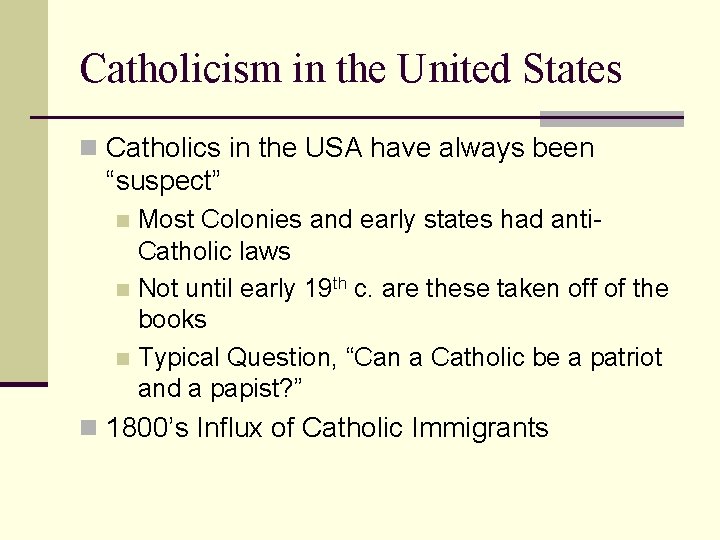 Catholicism in the United States n Catholics in the USA have always been “suspect”