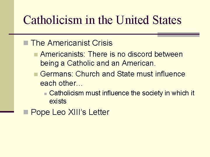 Catholicism in the United States n The Americanist Crisis n Americanists: There is no