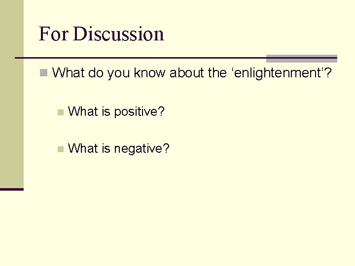 For Discussion n What do you know about the ‘enlightenment’? n What is positive?