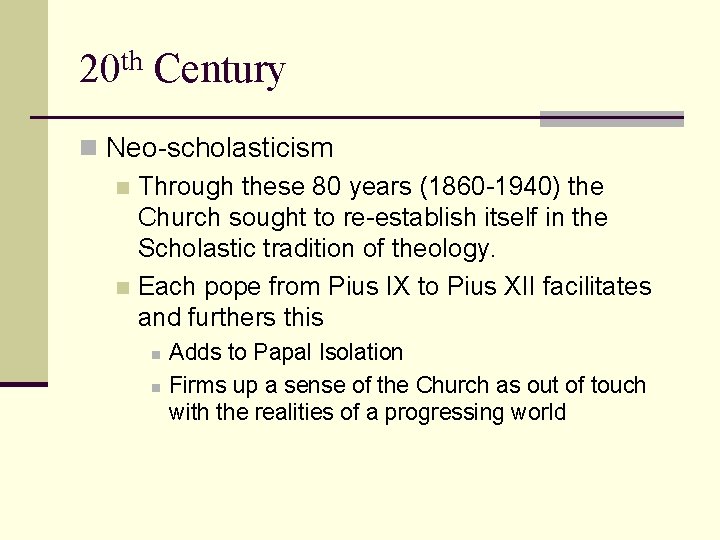 20 th Century n Neo-scholasticism n Through these 80 years (1860 -1940) the Church