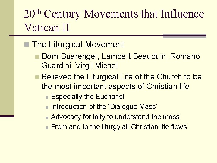 20 th Century Movements that Influence Vatican II n The Liturgical Movement n Dom