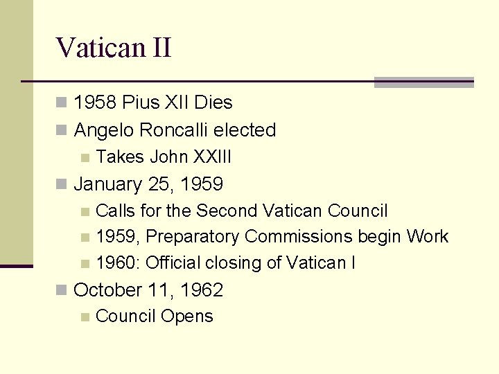 Vatican II n 1958 Pius XII Dies n Angelo Roncalli elected n Takes John