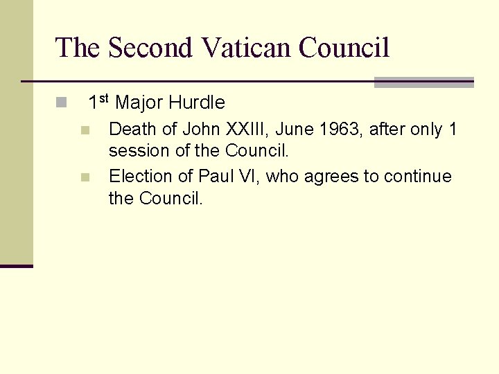 The Second Vatican Council n 1 st Major Hurdle n n Death of John