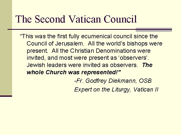 The Second Vatican Council “This was the first fully ecumenical council since the Council
