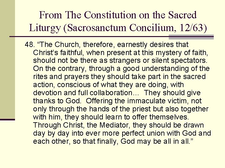 From The Constitution on the Sacred Liturgy (Sacrosanctum Concilium, 12/63) 48. “The Church, therefore,