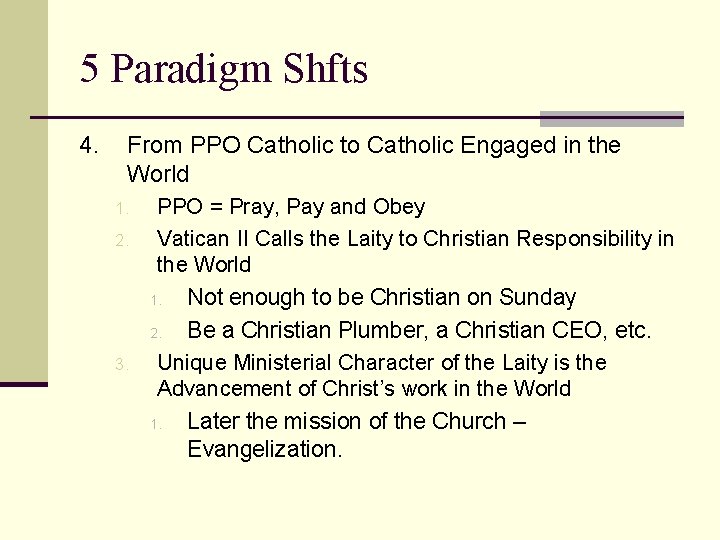 5 Paradigm Shfts 4. From PPO Catholic to Catholic Engaged in the World 1.