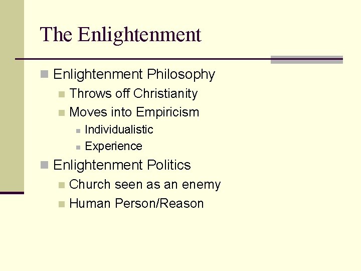 The Enlightenment n Enlightenment Philosophy n Throws off Christianity n Moves into Empiricism n