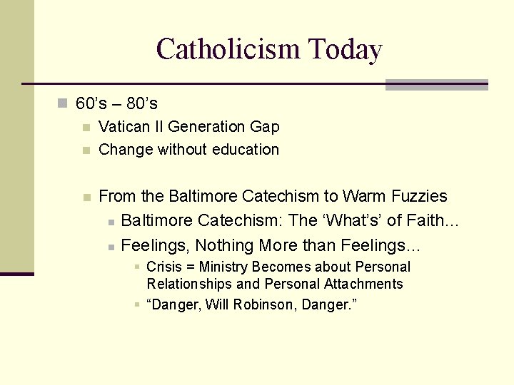 Catholicism Today n 60’s – 80’s n Vatican II Generation Gap n Change without
