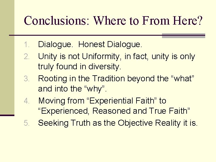 Conclusions: Where to From Here? 1. 2. 3. 4. 5. Dialogue. Honest Dialogue. Unity