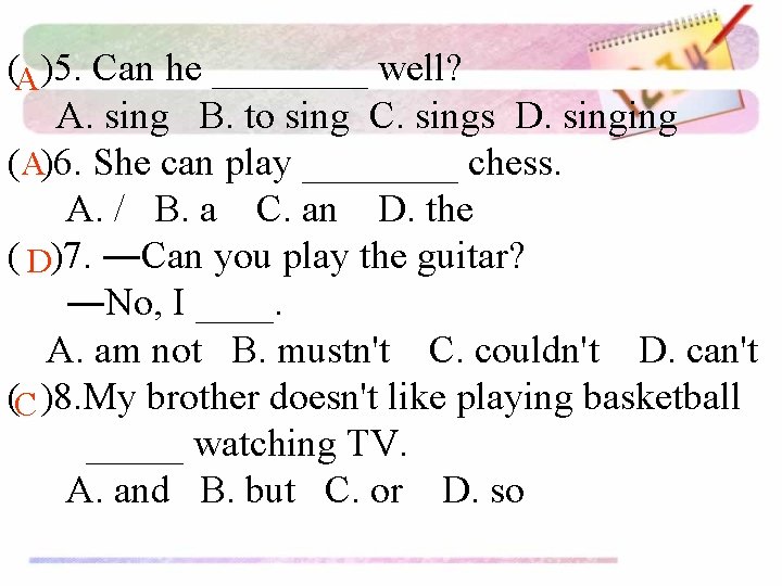 (A)5. Can he ____ well? A. sing B. to sing C. sings D. singing