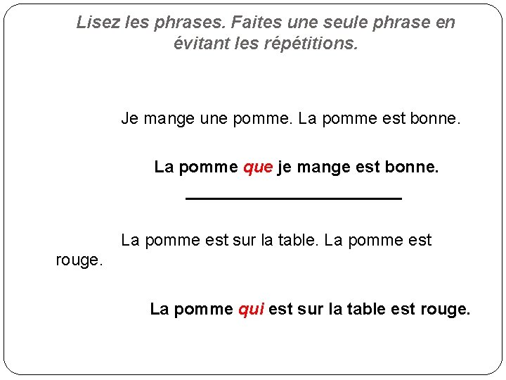 Lisez les phrases. Faites une seule phrase en évitant les répétitions. Je mange une