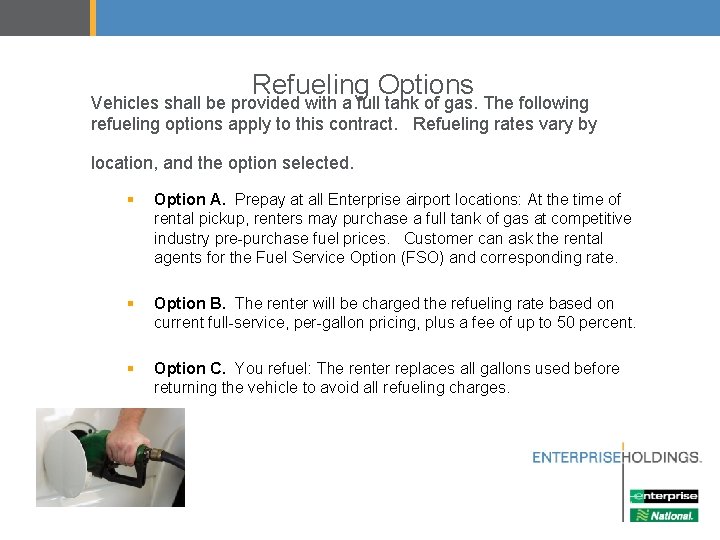 Refueling Options Vehicles shall be provided with a full tank of gas. The following