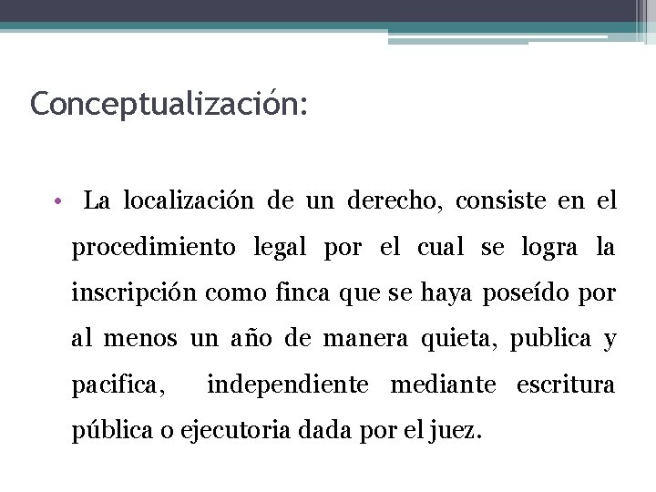 Conceptualización: • La localización de un derecho, consiste en el procedimiento legal por el