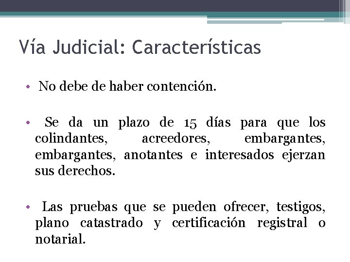 Vía Judicial: Características • No debe de haber contención. • Se da un plazo