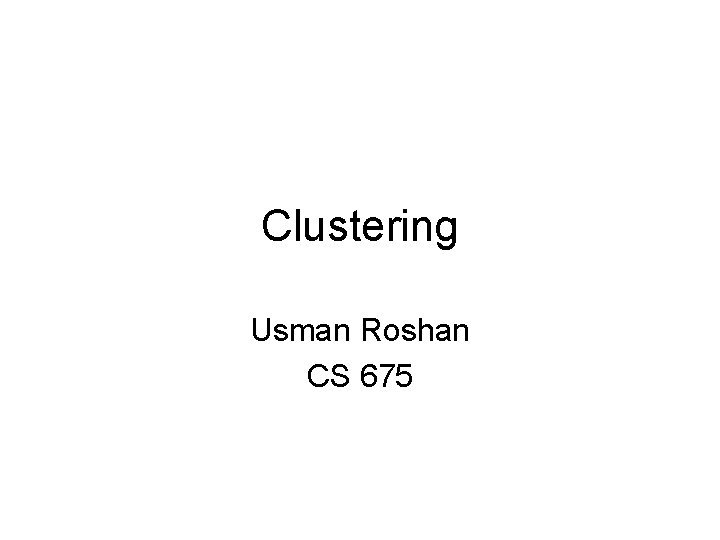 Clustering Usman Roshan CS 675 