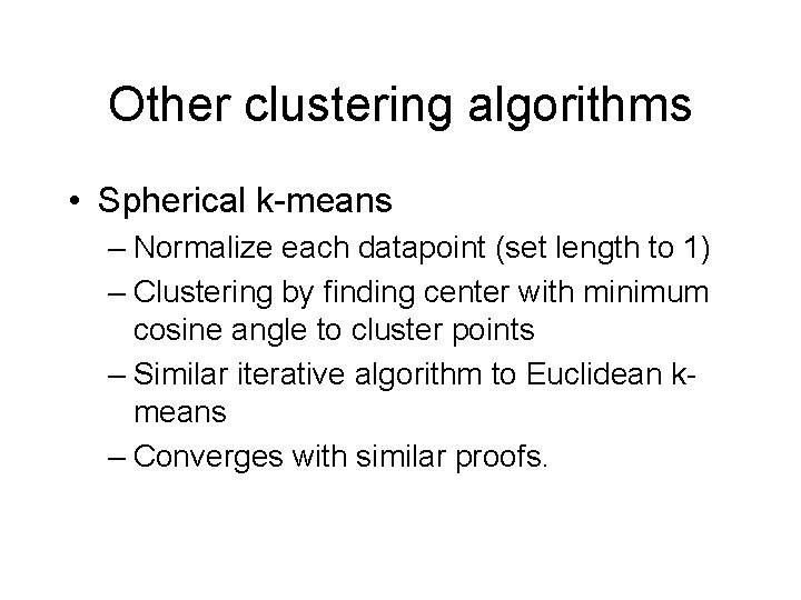 Other clustering algorithms • Spherical k-means – Normalize each datapoint (set length to 1)