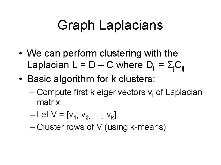 Graph Laplacians • We can perform clustering with the Laplacian L = D –