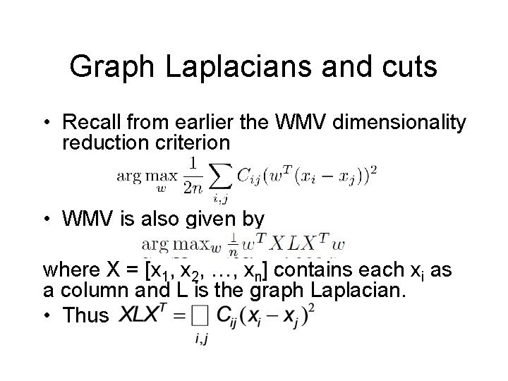 Graph Laplacians and cuts • Recall from earlier the WMV dimensionality reduction criterion •