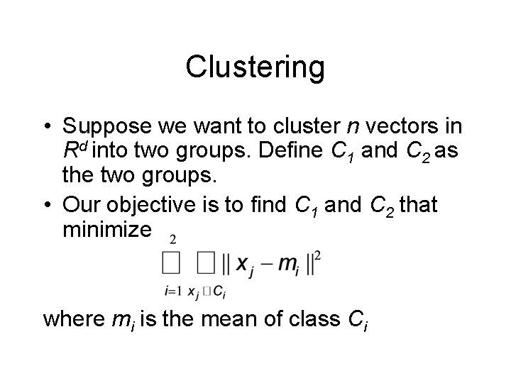 Clustering • Suppose we want to cluster n vectors in Rd into two groups.