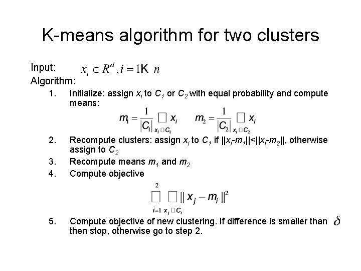 K-means algorithm for two clusters Input: Algorithm: 1. Initialize: assign xi to C 1