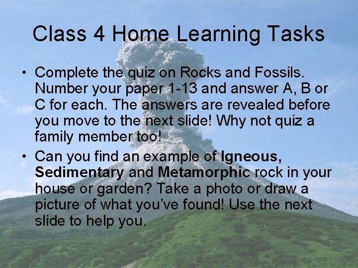 Class 4 Home Learning Tasks • Complete the quiz on Rocks and Fossils. Number