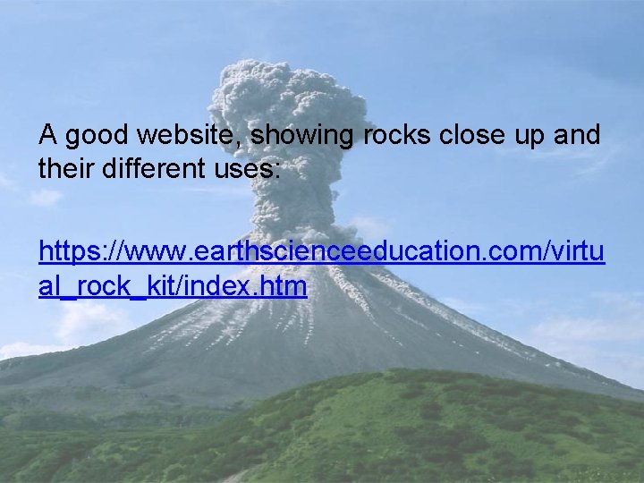 A good website, showing rocks close up and their different uses: https: //www. earthscienceeducation.