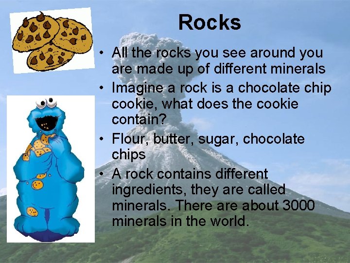 Rocks • All the rocks you see around you are made up of different