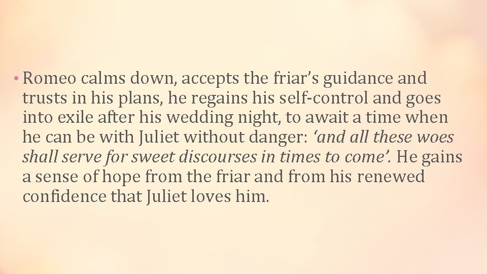  • Romeo calms down, accepts the friar’s guidance and trusts in his plans,