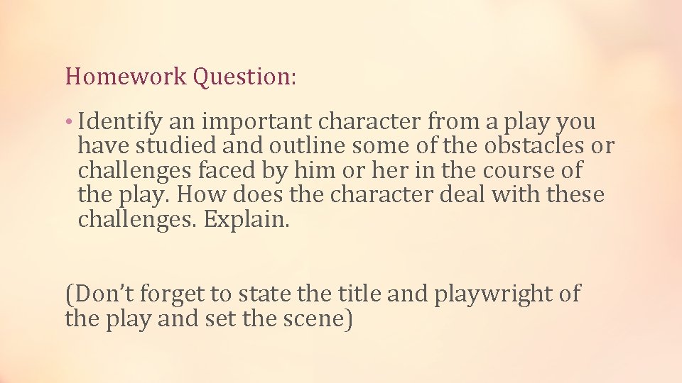 Homework Question: • Identify an important character from a play you have studied and