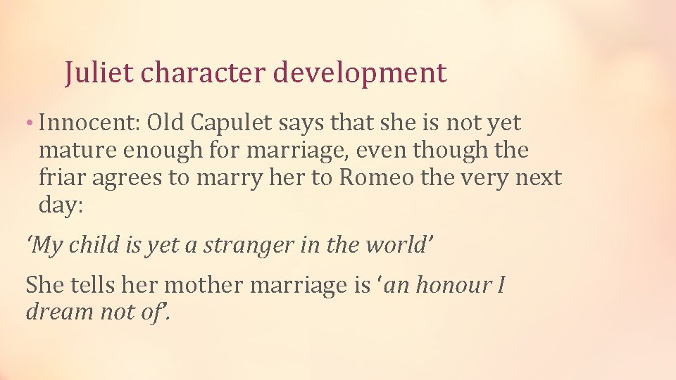 Juliet character development • Innocent: Old Capulet says that she is not yet mature