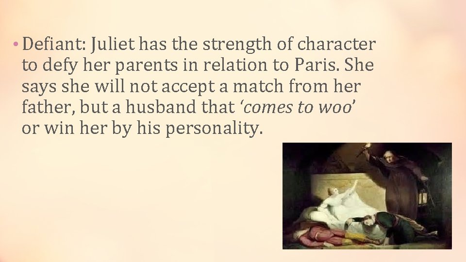  • Defiant: Juliet has the strength of character to defy her parents in