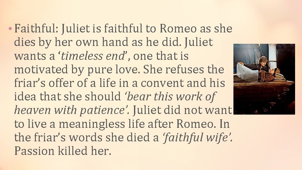  • Faithful: Juliet is faithful to Romeo as she dies by her own