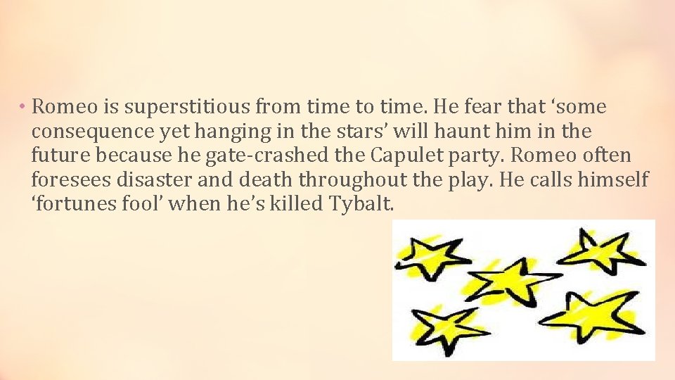  • Romeo is superstitious from time to time. He fear that ‘some consequence