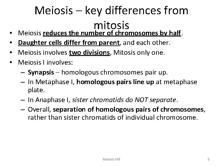 Meiosis – key differences from mitosis Meiosis reduces the number of chromosomes by half.