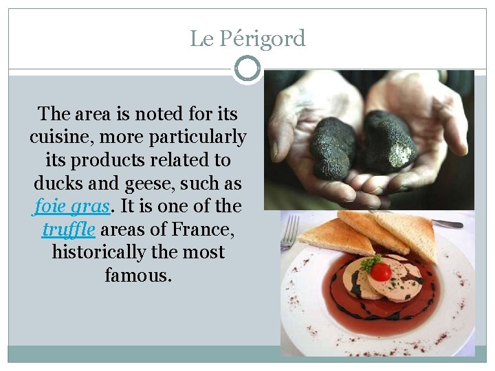 Le Périgord The area is noted for its cuisine, more particularly its products related